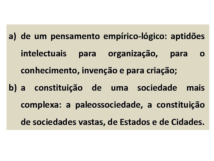 a) de um pensamento empírico-lógico: aptidões intelectuais para organização, para o conhecimento, invenção e