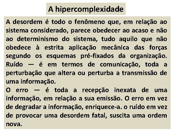 A hipercomplexidade A desordem é todo o fenômeno que, em relação ao sistema considerado,