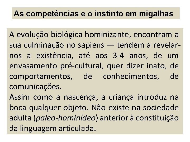 As competências e o instinto em migalhas A evolução biológica hominizante, encontram a sua