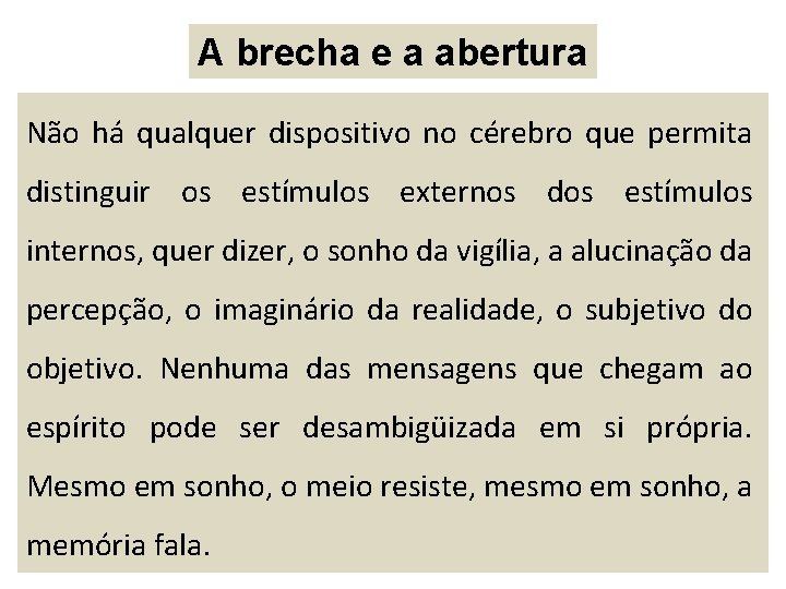 A brecha e a abertura Não há qualquer dispositivo no cérebro que permita distinguir