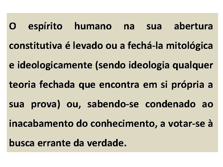 O espírito humano na sua abertura constitutiva é levado ou a fechá-la mitológica e