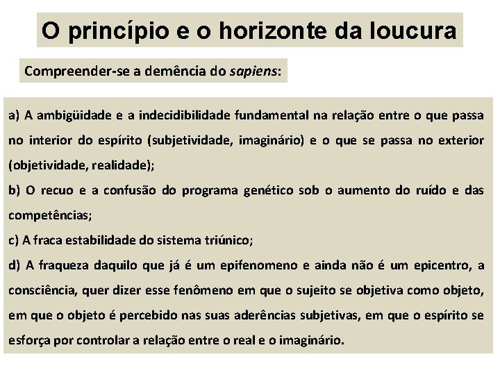 O princípio e o horizonte da loucura Compreender-se a demência do sapiens: a) A