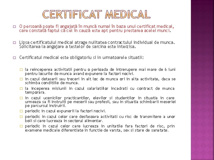 � O persoană poate fi angajată în muncă numai în baza unui certificat medical,