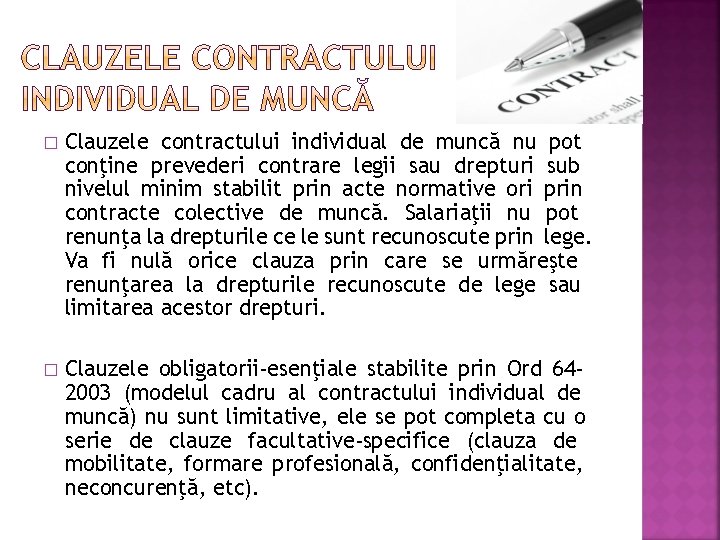 � Clauzele contractului individual de muncă nu pot conţine prevederi contrare legii sau drepturi � Clauzele contractului individual de muncă nu pot conţine prevederi contrare legii sau drepturi