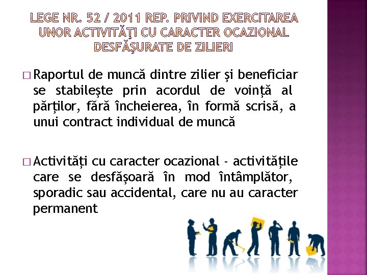 � Raportul de muncă dintre zilier şi beneficiar se stabileşte prin acordul de voinţă � Raportul de muncă dintre zilier şi beneficiar se stabileşte prin acordul de voinţă