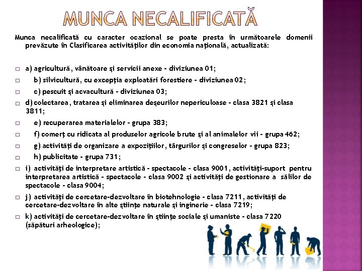Munca necalificată cu caracter ocazional se poate presta în următoarele domenii prevăzute în Clasificarea Munca necalificată cu caracter ocazional se poate presta în următoarele domenii prevăzute în Clasificarea