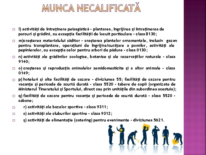 � � � l) activităţi de întreţinere peisagistică - plantarea, îngrijirea şi întreţinerea de � � � l) activităţi de întreţinere peisagistică - plantarea, îngrijirea şi întreţinerea de