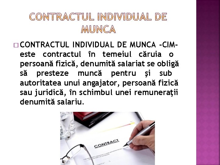� CONTRACTUL INDIVIDUAL DE MUNCA -CIMeste contractul în temeiul căruia o persoană fizică, denumită