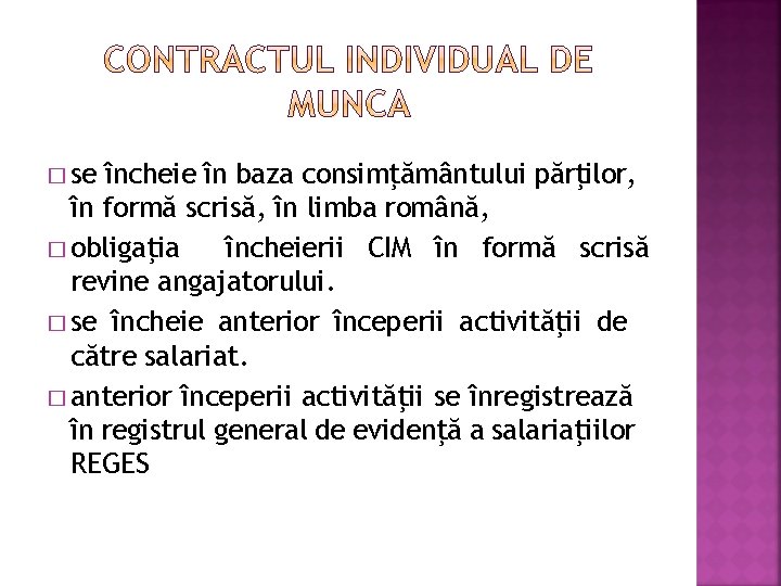 � se încheie în baza consimţământului părţilor, în formă scrisă, în limba română, �