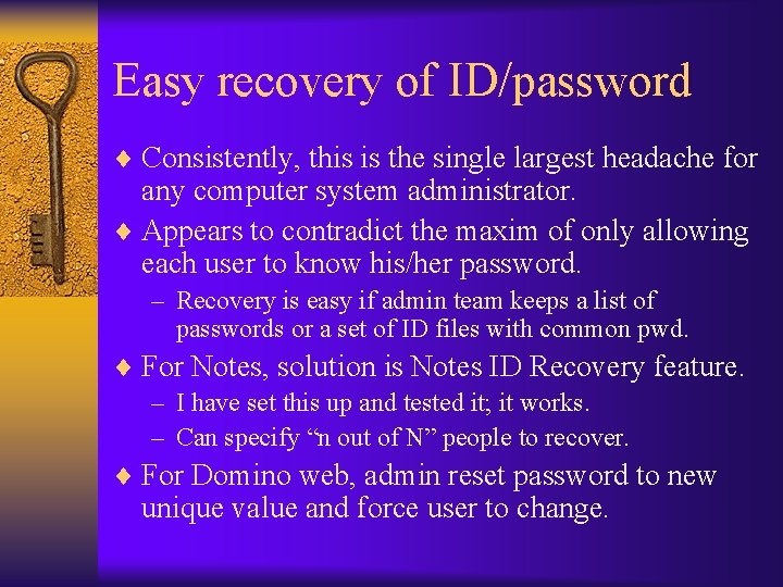 Easy recovery of ID/password ¨ Consistently, this is the single largest headache for any