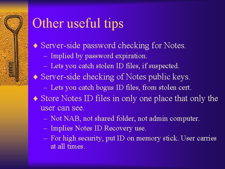 Other useful tips ¨ Server-side password checking for Notes. – Implied by password expiration.