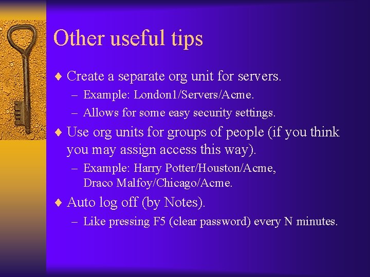 Other useful tips ¨ Create a separate org unit for servers. – Example: London