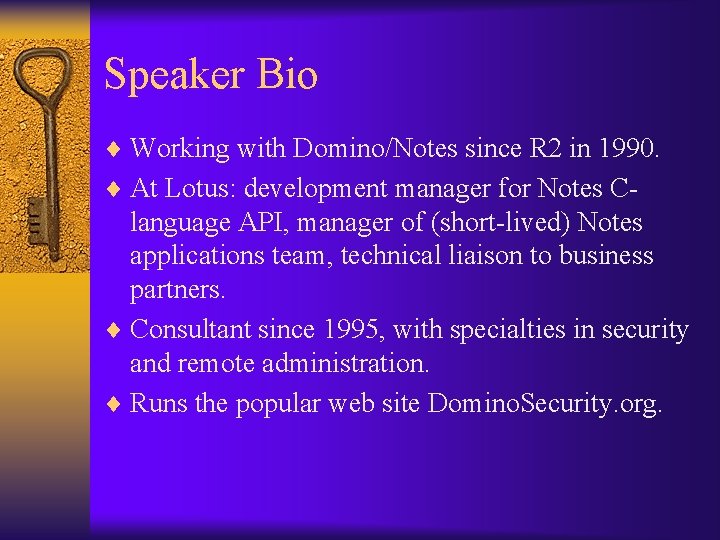 Speaker Bio ¨ Working with Domino/Notes since R 2 in 1990. ¨ At Lotus: