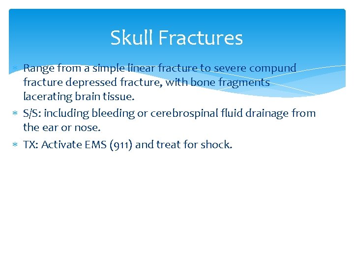 Skull Fractures Range from a simple linear fracture to severe compund fracture depressed fracture,