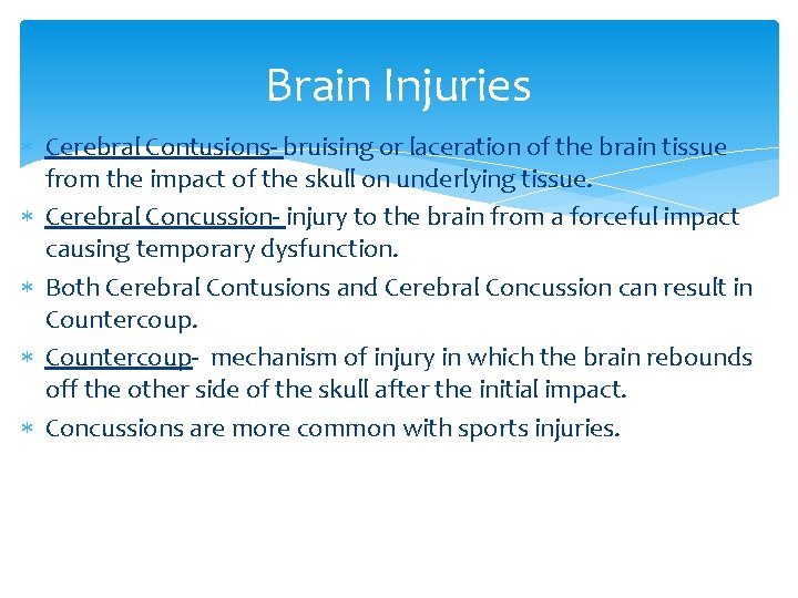 Brain Injuries Cerebral Contusions- bruising or laceration of the brain tissue from the impact