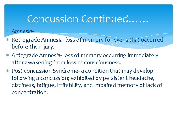 Concussion Continued…… Amnesia Retrograde Amnesia- loss of memory for evens that occurred before the