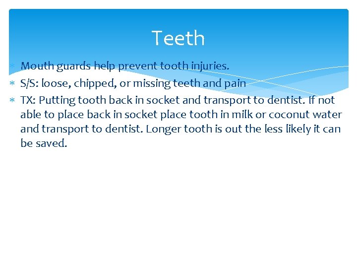 Teeth Mouth guards help prevent tooth injuries. S/S: loose, chipped, or missing teeth and