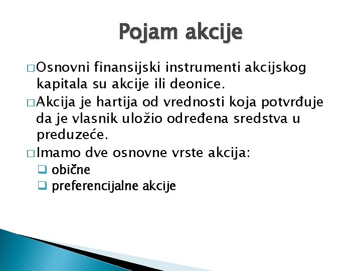 Pojam akcije � Osnovni finansijski instrumenti akcijskog kapitala su akcije ili deonice. � Akcija