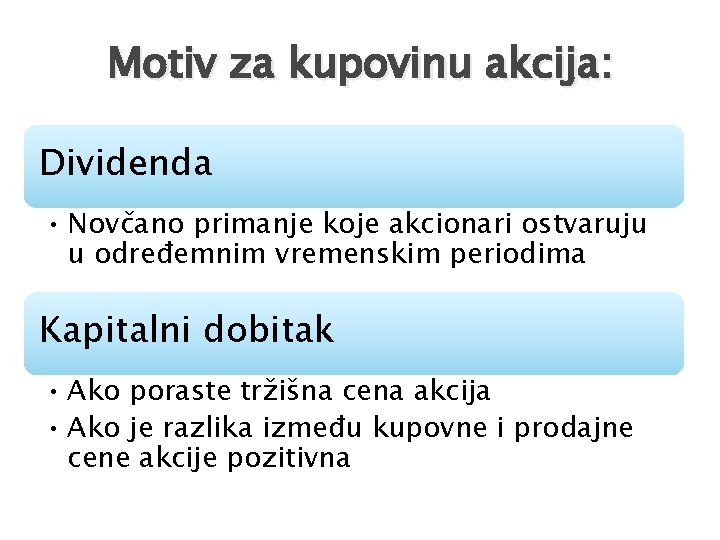 Motiv za kupovinu akcija: Dividenda • Novčano primanje koje akcionari ostvaruju u određemnim vremenskim