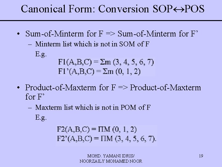 Canonical Form: Conversion SOP POS • Sum-of-Minterm for F => Sum-of-Minterm for F’ –