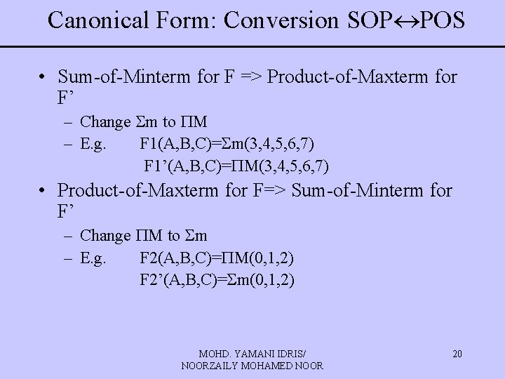 Canonical Form: Conversion SOP POS • Sum-of-Minterm for F => Product-of-Maxterm for F’ –