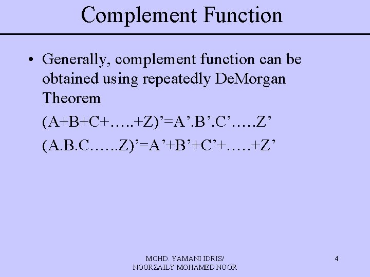 Complement Function • Generally, complement function can be obtained using repeatedly De. Morgan Theorem