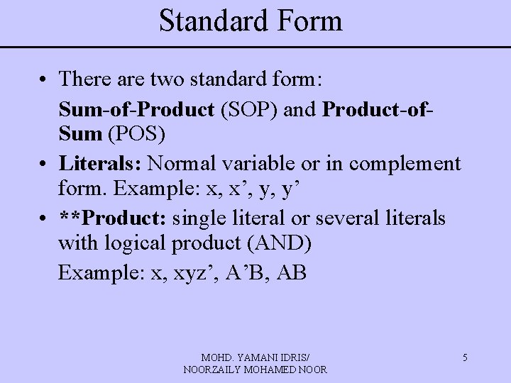 Standard Form • There are two standard form: Sum-of-Product (SOP) and Product-of. Sum (POS)