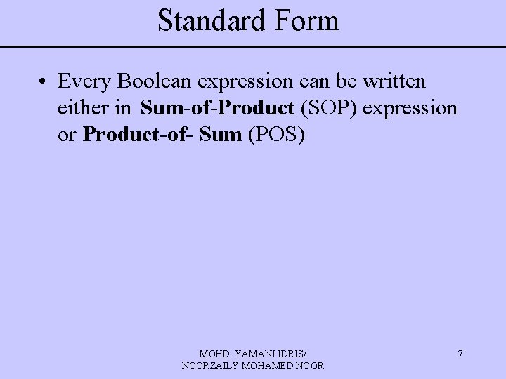 Standard Form • Every Boolean expression can be written either in Sum-of-Product (SOP) expression