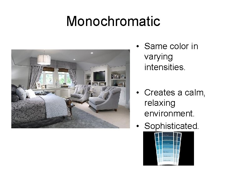 Monochromatic • Same color in varying intensities. • Creates a calm, relaxing environment. •