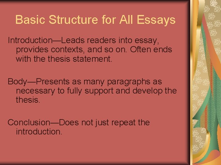 Basic Structure for All Essays Introduction—Leads readers into essay, provides contexts, and so on.