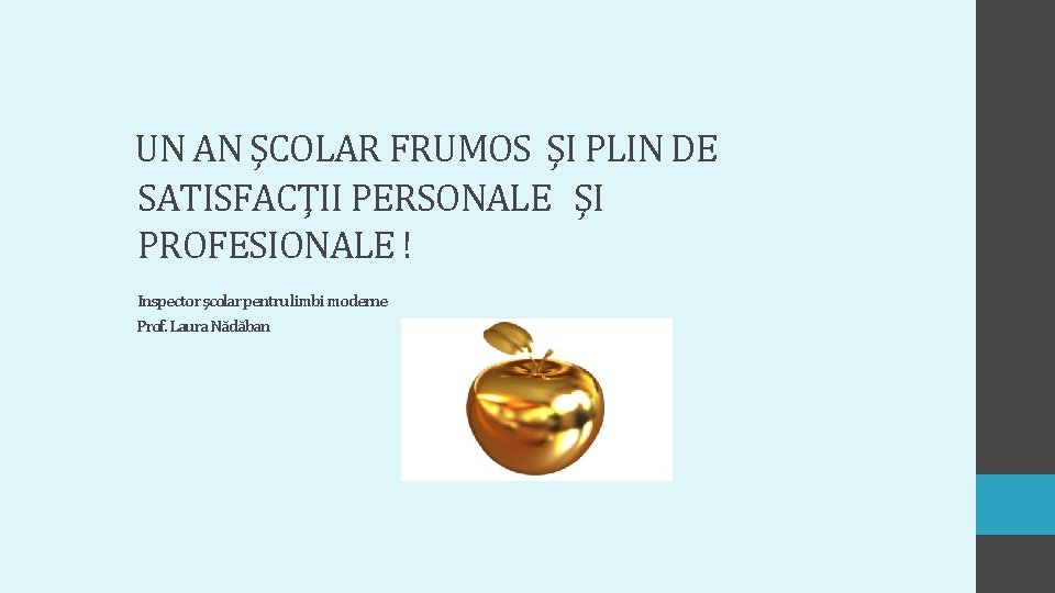 UN AN ŞCOLAR FRUMOS ŞI PLIN DE SATISFACŢII PERSONALE ŞI PROFESIONALE ! Inspector şcolar UN AN ŞCOLAR FRUMOS ŞI PLIN DE SATISFACŢII PERSONALE ŞI PROFESIONALE ! Inspector şcolar