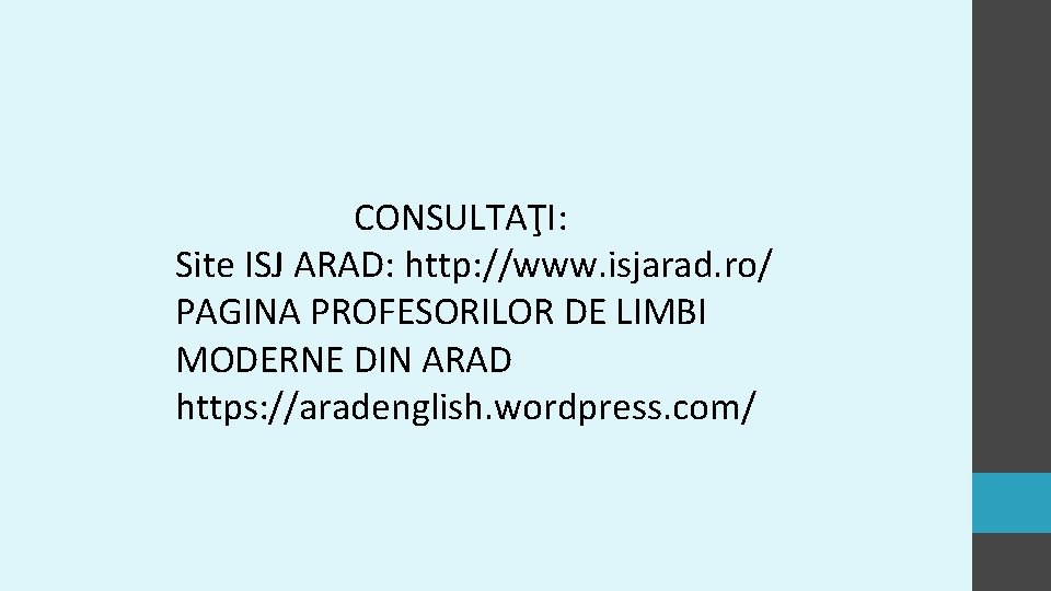 CONSULTAŢI: Site ISJ ARAD: http: //www. isjarad. ro/ PAGINA PROFESORILOR DE LIMBI MODERNE DIN CONSULTAŢI: Site ISJ ARAD: http: //www. isjarad. ro/ PAGINA PROFESORILOR DE LIMBI MODERNE DIN