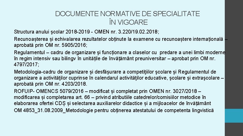 DOCUMENTE NORMATIVE DE SPECIALITATE ÎN VIGOARE Structura anului şcolar 2018 -2019 - OMEN nr. DOCUMENTE NORMATIVE DE SPECIALITATE ÎN VIGOARE Structura anului şcolar 2018 -2019 - OMEN nr.