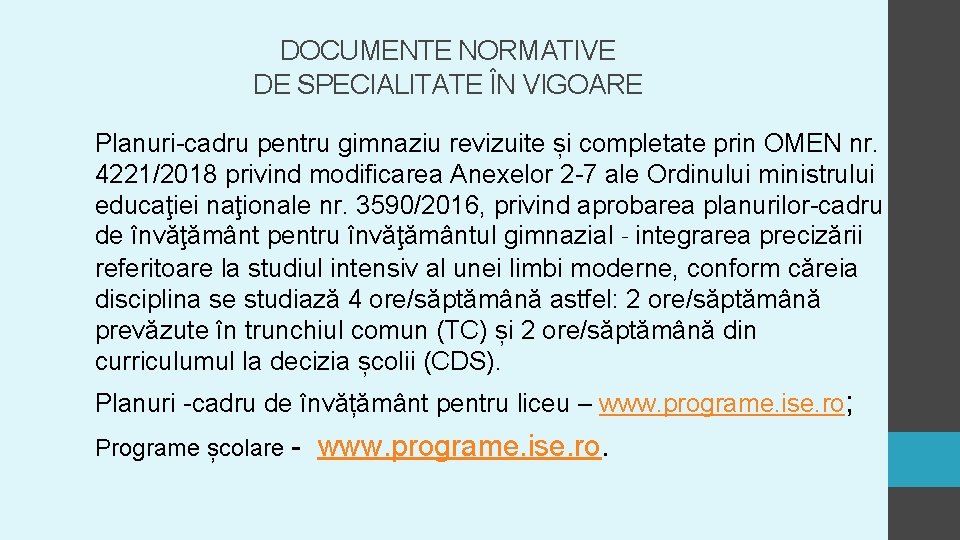DOCUMENTE NORMATIVE DE SPECIALITATE ÎN VIGOARE Planuri-cadru pentru gimnaziu revizuite și completate prin OMEN DOCUMENTE NORMATIVE DE SPECIALITATE ÎN VIGOARE Planuri-cadru pentru gimnaziu revizuite și completate prin OMEN
