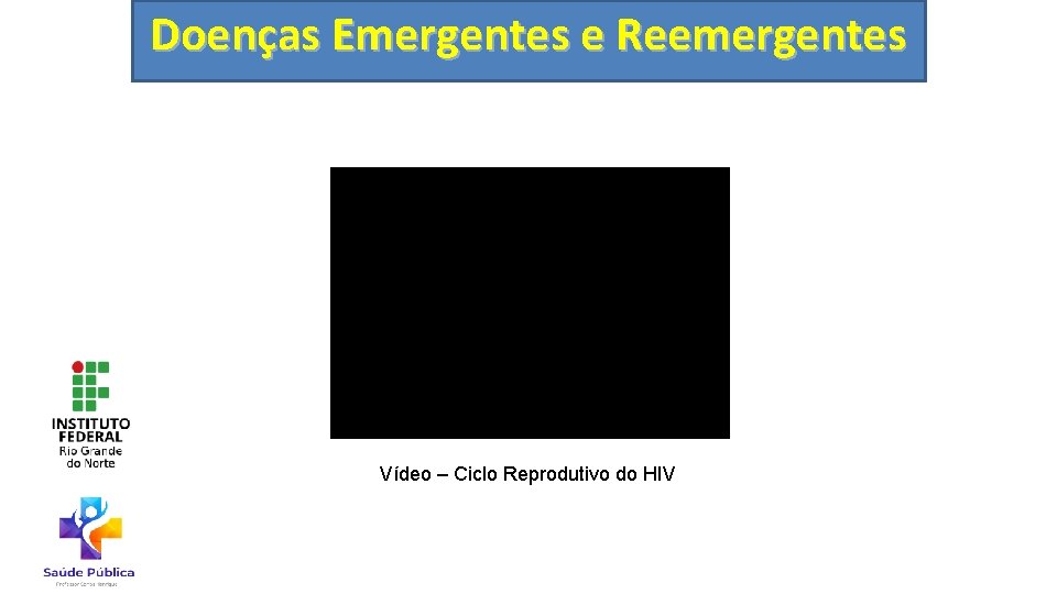 Doenças Emergentes e Reemergentes Vídeo – Ciclo Reprodutivo do HIV 