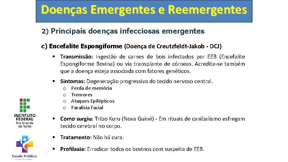 Doenças Emergentes e Reemergentes 2) Principais doenças infecciosas emergentes c) Encefalite Espongiforme (Doença de