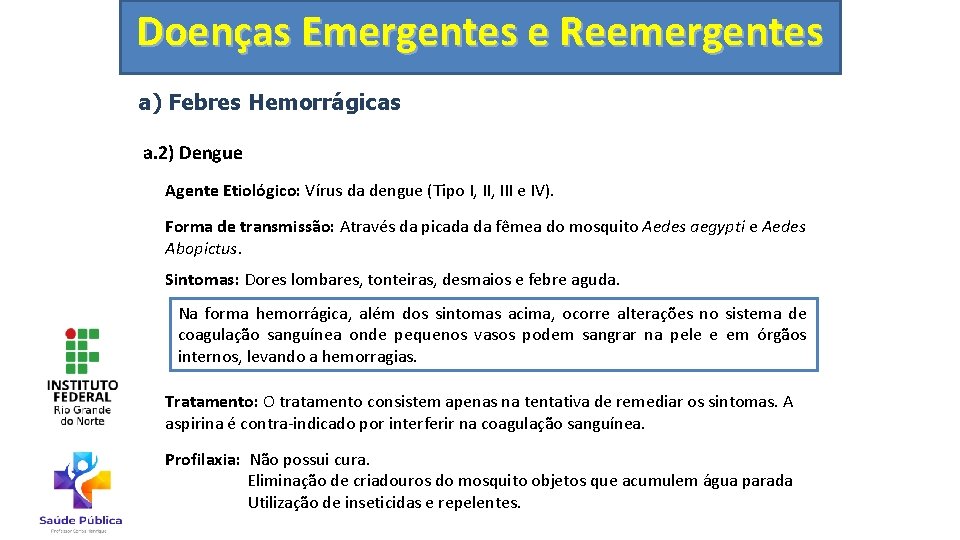 Doenças Emergentes e Reemergentes a) Febres Hemorrágicas a. 2) Dengue Agente Etiológico: Vírus da