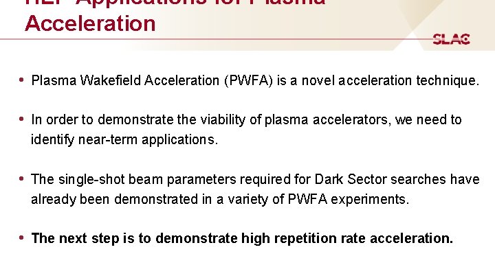 HEP Applications for Plasma Acceleration • Plasma Wakefield Acceleration (PWFA) is a novel acceleration