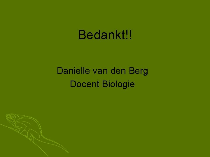 Bedankt!! Danielle van den Berg Docent Biologie 