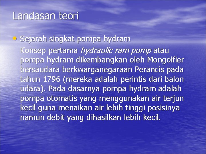 Landasan teori • Sejarah singkat pompa hydram Konsep pertama hydraulic ram pump atau pompa