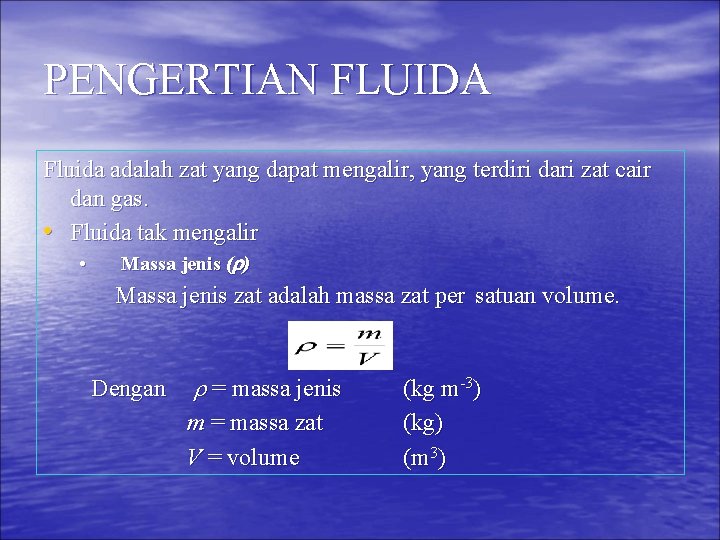 PENGERTIAN FLUIDA Fluida adalah zat yang dapat mengalir, yang terdiri dari zat cair dan