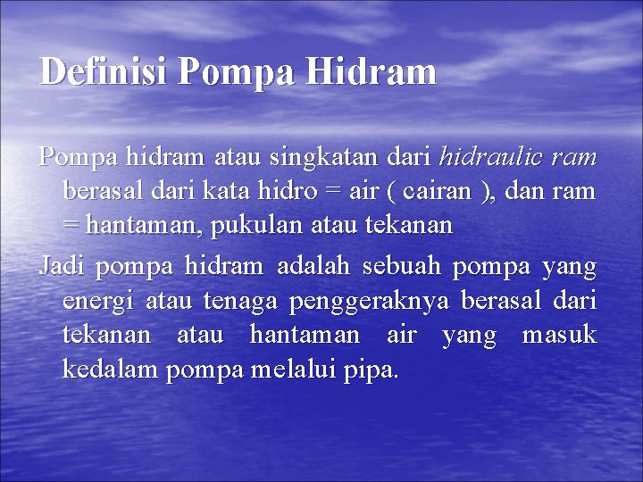 Definisi Pompa Hidram Pompa hidram atau singkatan dari hidraulic ram berasal dari kata hidro
