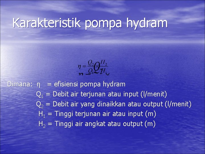 Karakteristik pompa hydram Dimana: η = efisiensi pompa hydram Q 1 = Debit air