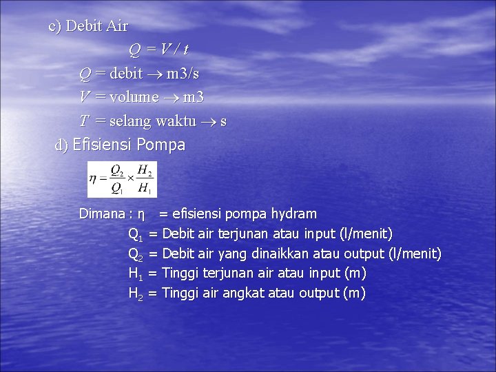 c) Debit Air Q=V/t Q = debit m 3/s V = volume m 3