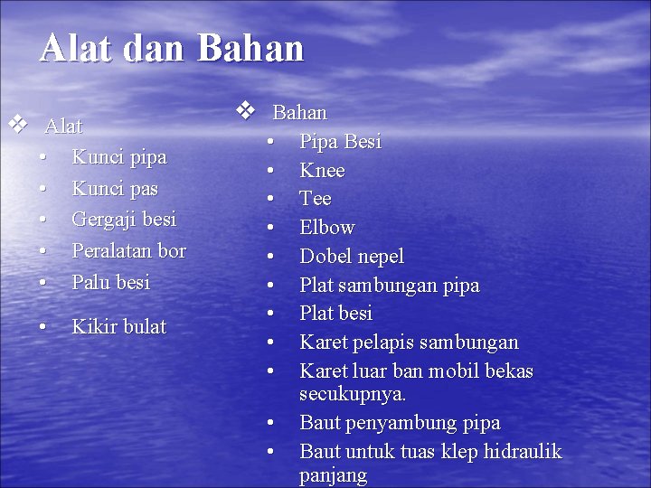 Alat dan Bahan v Alat • • • Kunci pipa Kunci pas Gergaji besi