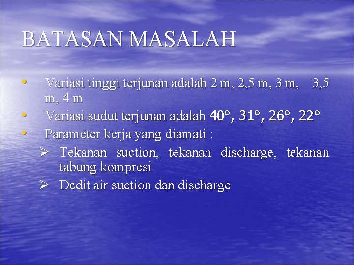 BATASAN MASALAH • • • Variasi tinggi terjunan adalah 2 m, 2, 5 m,