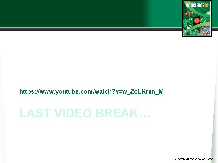 https: //www. youtube. com/watch? v=w_Zo. LKrxn_M LAST VIDEO BREAK… (c) Mc. Graw Hill Ryerson