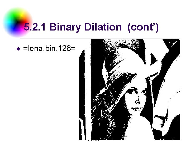 5. 2. 1 Binary Dilation (cont’) l =lena. bin. 128= DC & CV Lab.