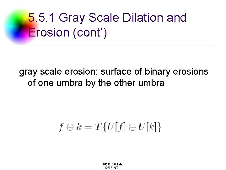 5. 5. 1 Gray Scale Dilation and Erosion (cont’) gray scale erosion: surface of