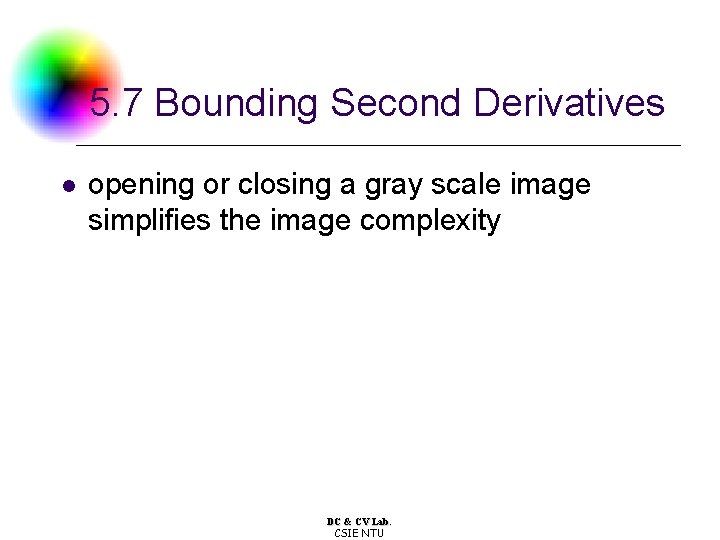 5. 7 Bounding Second Derivatives l opening or closing a gray scale image simplifies